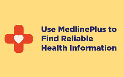 Use MedlinePlus to Find Reliable Health Information
